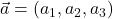 \vec{a}=(a_1,a_2,a_3)