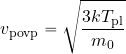 \begin{equation*} v_{\rm povp}=\sqrt{{{3kT_{\rm pl}}\over {m_0}}} \end{equation*}