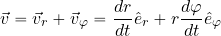 \begin{equation*} \vec{v}= \vec{v}_r+\vec{v}_\varphi={{dr}\over {dt}} \hat{e}_r + r{{d\varphi}\over {dt}} \hat{e}_\varphi \end{equation*}