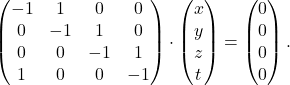 \[ \begin{pmatrix} -1&1&0&0\\ 0&-1&1&0\\ 0&0&-1&1\\ 1&0&0&-1 \end{pmatrix} \cdot \begin{pmatrix} x\\y\\z\\t\end{pmatrix} =\begin{pmatrix} 0\\0\\0\\0\end{pmatrix}. \]