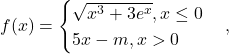 f(x)=\begin{cases} \sqrt{x^3+3e^x}, x\leq 0 \\ 5x-m, x>0 \end{cases},