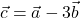 \vec{c}=\vec{a}-3\vec{b}