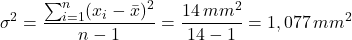 \begin{gather*} \sigma^{2}=\frac{\sum_{i=1}^{n}(x_{i}-\bar{x})^{2}}{n-1}=\frac{14\, mm^{2}}{14-1}=1,077\, mm^{2} \end{gather*}