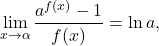 \[\lim_{x \to \alpha} \frac{a^{f(x)}-1}{f(x)} = \ln a,\]