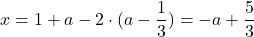 x=1+a-2\cdot (a-\dfrac{1}{3})=-a+\dfrac{5}{3}