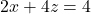 2x+4z=4
