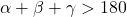 \alpha + \beta + \gamma > 180\degree