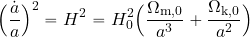 \begin{equation*} \Bigl({{\dot{a}}\over a}\Bigr)^2=H^2=H_0^2\Bigl({{{\Omega_{\rm m,0}}\over{a^3}}+{{\Omega_{\rm k,0}}\over {a^2}}}\Bigr) \end{equation*}