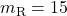 m_{\rm R} = 15