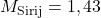 M_{\rm Sirij} = 1,43