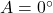 A = 0\degr