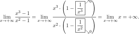 \displaystyle\lim_{x \to +\infty} \dfrac{x^3-1}{x^2-1} = \lim_{x \to +\infty} \dfrac{x^3\cdot \left(1 - \boxed{\frac{1}{x^3}}^{\nearrow 0} \right)}{x^2\cdot \left(1-\boxed{\frac{1}{x^2}}_{\searrow 0}\right)} =\lim_{x \to +\infty} x = +\infty.