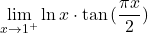 \displaystyle\lim_{x \to 1^+} \ln{x}\cdot \tan{(\displaystyle\frac{\pi x }{2})}