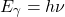 \begin{equation*} E_{\gamma} = h \nu \end{equation*}
