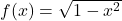 f(x) = \sqrt{1-x^2}