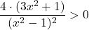 \dfrac{4\cdot (3x^2+1)}{(x^2-1)^2}>0