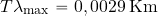 \begin{equation*} T \lambda_{\rm max} =0,0029\, {\rm K m} \end{equation*}