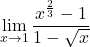 \displaystyle\lim_{x \to 1} \displaystyle\frac{x^{\frac{2}{3}}-1}{1-\sqrt{x}}