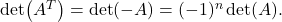 \det (A^T)=\det (-A)=(-1)^n \det(A).