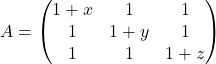 A=\begin{pmatrix} 1+x & 1 & 1 \\ 1 & 1+y & 1 \\ 1 & 1 & 1+z \end{pmatrix}