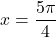 x = \dfrac{5 \pi}{4}