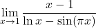 \displaystyle\lim_{x \to 1} \frac{x-1}{\ln x - \sin (\pi x)}