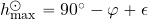 h_{\rm max}^\odot=90^{\rm \circ} -\varphi+\epsilon