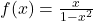 f(x) = \frac{x}{1-x^2}