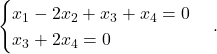 \[\begin{cases} x_1 - 2x_2 + x_3 + x_4 = 0 \\ x_3 + 2x_4 = 0 \end{cases}.\]