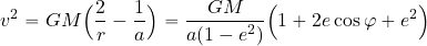 \begin{equation*} v^2= GM \Bigl( {2\over r}-{1\over a}\Bigr) = {{GM}\over {a(1-e^2)}} \Bigl( 1 + 2e\cos \varphi +e^2\Bigr) \end{equation*}