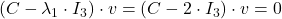 (C-\lambda_1\cdot I_3)\cdot v=(C-2\cdot I_3)\cdot v=0