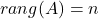 rang (A)=n