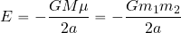 \begin{equation*} E=-{{GM\mu}\over {2a}} = - {{Gm_1 m_2}\over {2a}} \end{equation*}