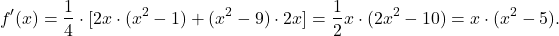 \[f'(x) = \frac{1}{4}\cdot [ 2x \cdot (x^2-1) + (x^2-9) \cdot 2x] = \frac{1}{2} x \cdot (2x^2-10)= x \cdot (x^2-5).\]