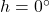 h=0\degr