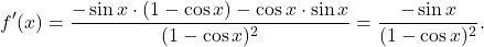 \[f'(x) =\dfrac{-\sin x\cdot (1-\cos x)-\cos x\cdot \sin x}{(1-\cos x)^2}=\dfrac{-\sin x}{(1-\cos x)^2}.\]