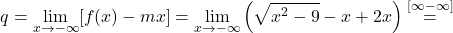 \[q=\lim_{x \to -\infty} [f(x) - mx] = \lim_{x \to -\infty} \left(\sqrt{x^2-9} - x+2x\right)\stackrel{[\infty-\infty]}{=}\]