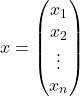 x=\begin{pmatrix} x_1\\x_2\\\vdots\\x_n \end{pmatrix}