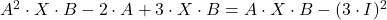 A^2 \cdot X \cdot B-2\cdot A+3\cdot X \cdot B=A\cdot X \cdot B-(3\cdot I)^2