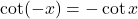 \cot (-x)=-\cot x