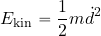 \begin{equation*} E_{\rm kin} = {{1}\over {2}}m\dot{d}^2 \end{equation*}