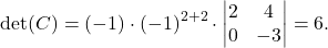\[ \det(C)=(-1)\cdot (-1)^{2+2}\cdot \begin{vmatrix} 2&4\\ 0&-3\end{vmatrix}=6. \]
