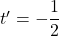t'=-\dfrac{1}{2}