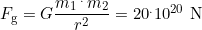 F_{\text{g}}=G\dfrac{m_1\,^.\,m_2}{r^2}=20^.10^{20}\,\,\text{N}