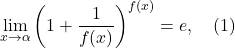 \[\lim_{x \to \alpha} \left(1+\frac{1}{f(x)}\right)^{f(x)} = e,~~~(1)\]