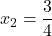 x_2=\dfrac{3}{4}