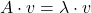 A\cdot v=\lambda\cdot v