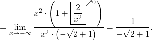 =\displaystyle\lim_{x\to -\infty}\frac{x^2\cdot \left(1+\boxed{\frac{2}{x^2}}^{\nearrow 0}\right)}{x^2\cdot\left(-\sqrt{2}+1\right)}=\frac{1}{-\sqrt{2}+1}.