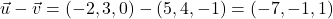 \vec{u}-\vec{v}=(-2,3,0)-(5,4,-1)=(-7, -1,1)