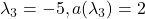 \lambda_3 = -5, a(\lambda_3) = 2